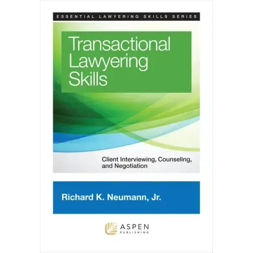 Transactional Lawyering Skills: Client Interviewing, Counseling and Negotiation