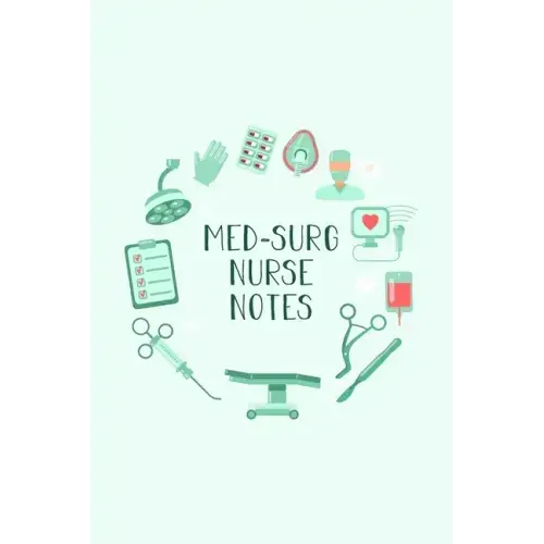 Med-Surg Nurse Notes: Funny Nursing Theme Notebook - Includes: Quotes From My Patients and Coloring Section - Graduation And Appreciation Gi
