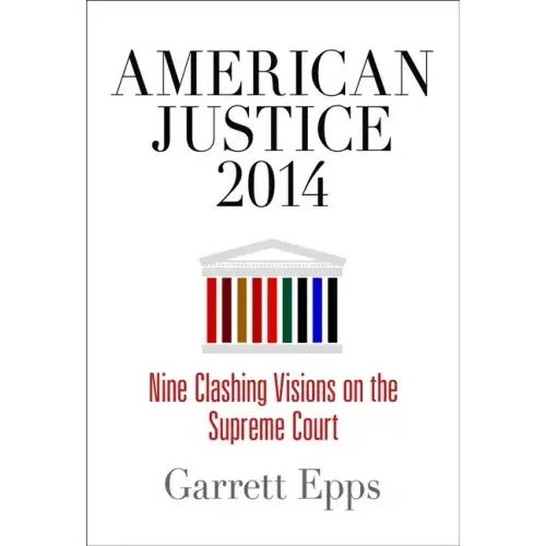 American Justice 2014: Nine Clashing Visions on the Supreme Court