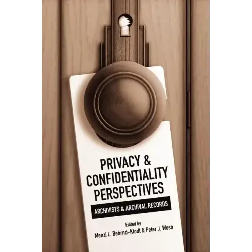 Privacy and Confidentiality Perspectives Archivists and Archival Records