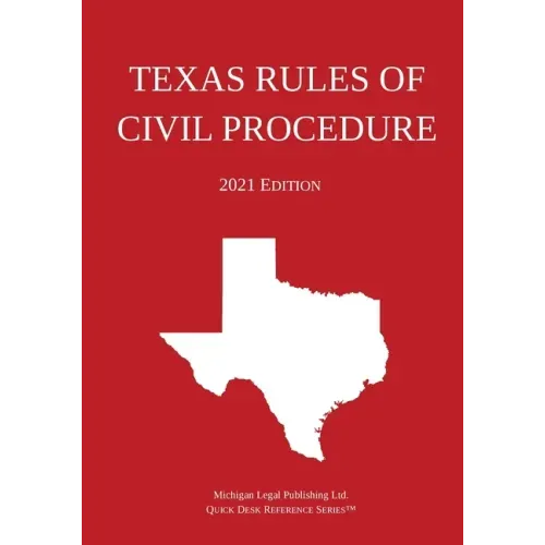 Texas Rules of Civil Procedure; 2021 Edition