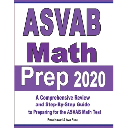 ASVAB Math Prep 2020: A Comprehensive Review and Step-By-Step Guide to Preparing for the ASVAB Math Test
