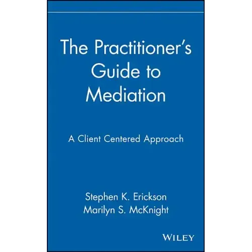 The Practitioner's Guide to Mediation: A Client Centered Approach