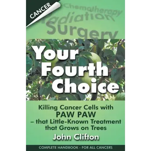 Your Fourth Choice: Killing Cancer Cells with Paw Paw - that Little-Known Treatment that Grows on Trees