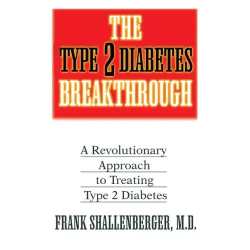 The Type 2 Diabetes Breakthrough: A Revolutionary Approach to Treating Type 2 Diabetes