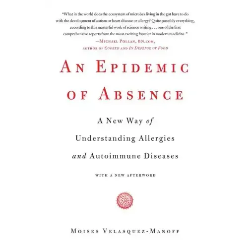 An Epidemic of Absence: A New Way of Understanding Allergies and Autoimmune Diseases