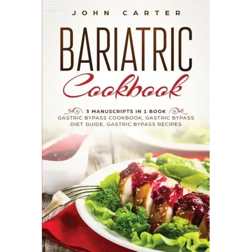 Bariatric Cookbook: 3 Manuscripts in 1 Book - Gastric Bypass Cookbook, Gastric Bypass Diet Guide, Gastric Bypass Recipes