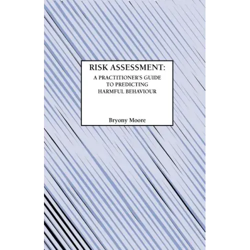 Risk Assessment: A Practitioner's Guide to Predicting Harmful Behaviour