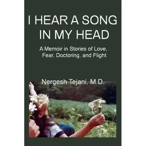 I Hear a Song in My Head: A Memoir in Stories of Love, Fear, Doctoring, and Flight