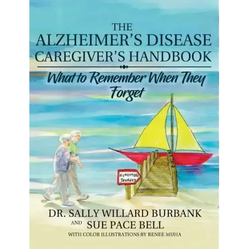 The Alzheimer's Disease Caregiver's Handbook: What to Remember When They Forget