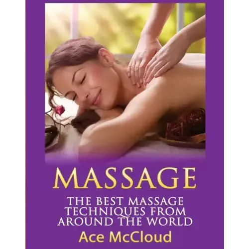 Massage: The Best Massage Techniques From Around The World