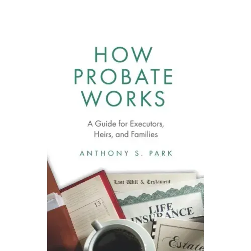 How Probate Works: A Guide for Executors, Heirs, and Families - Paperback