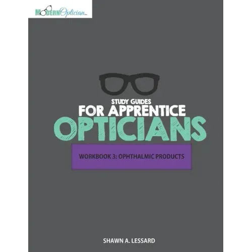 Study Guides for Apprentice Opticians: Ophthalmic Products Workbook: Grade School Inspired workbooks filled with fill-in-the-blanks, diagram labeling,