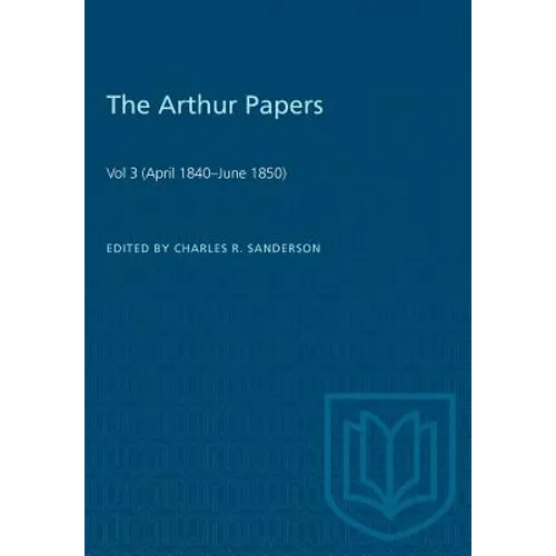 The Arthur Papers: Volume 3 (April 1840-June 1850)