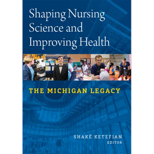 Shaping Nursing Science and Improving Health: The Michigan Legacy - Paperback
