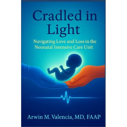 Cradled in Light: Navigating Love and Loss in the Neonatal Intensive Care Unit