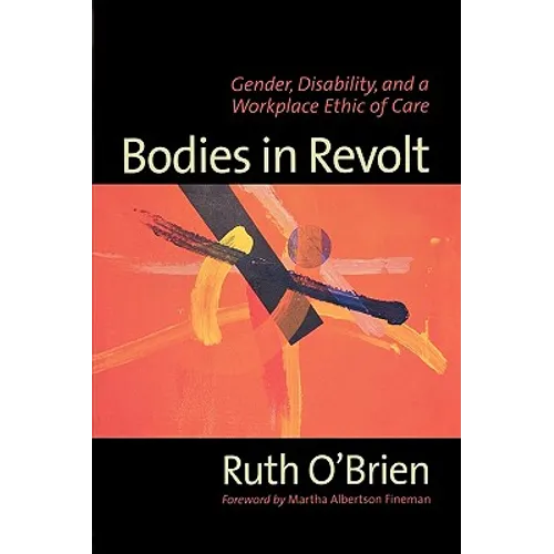 Bodies in Revolt: Gender, Disability, and a Workplace Ethic of Care