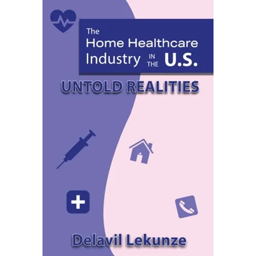 The Home Health Care Industry in the U.S: Untold Realities