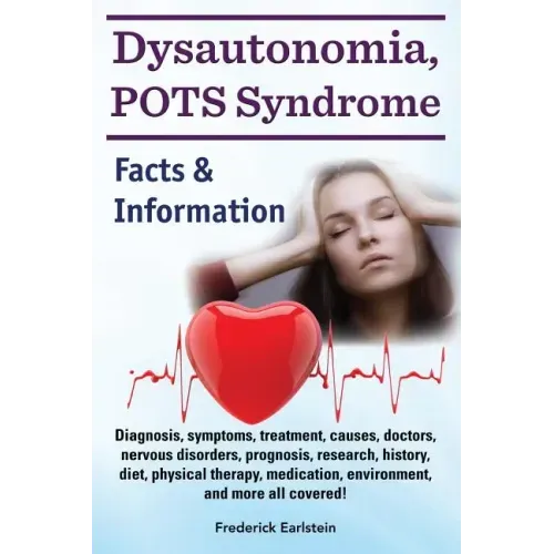 Dysautonomia, POTS Syndrome: Diagnosis, symptoms, treatment, causes, doctors, nervous disorders, prognosis, research, history, diet, physical thera