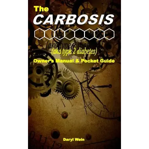 The CARBOSIS (aka type 2 diabetes) Owner's Manual and Pocket Guide
