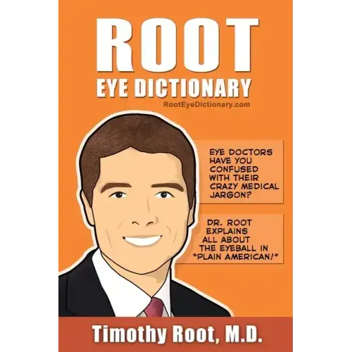 Root Eye Dictionary: A "Layman's Explanation" of the eye and common eye problems