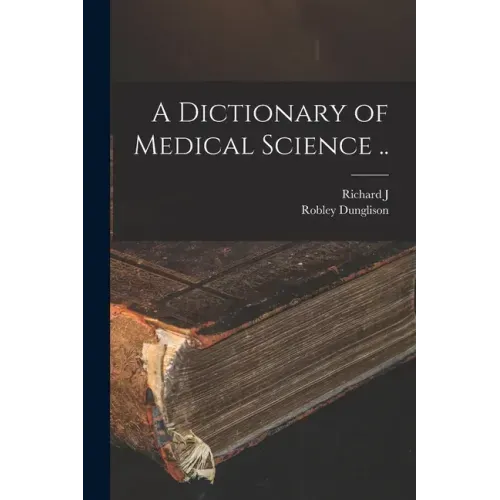 A Dictionary of Medical Science ..