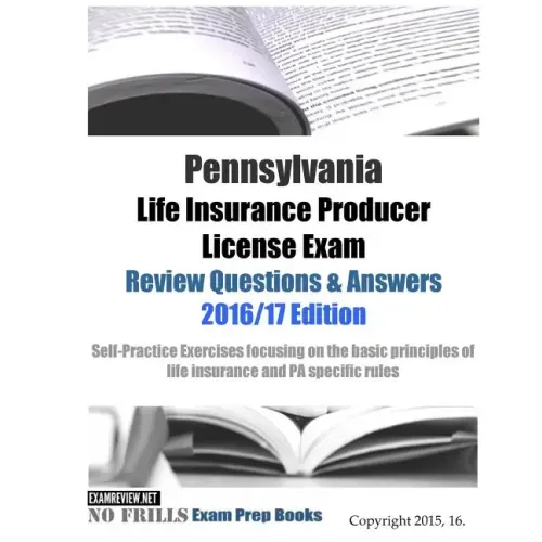 Pennsylvania Life Insurance Producer License Exam Review Questions & Answers 2016/17 Edition: Self-Practice Exercises focusing on the basic principles