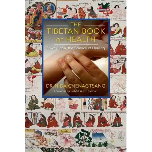 The Tibetan Book of Health: Sowa Rigpa, the Science of Healing