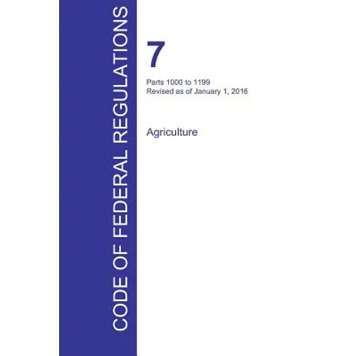 CFR 7, Parts 1000 to 1199, Agriculture, January 01, 2016 (Volume 9 of 15)