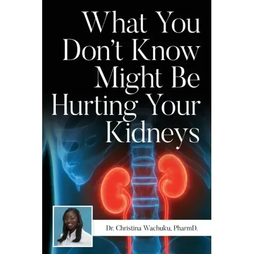 What You Don't Know Might Be Hurting Your Kidneys
