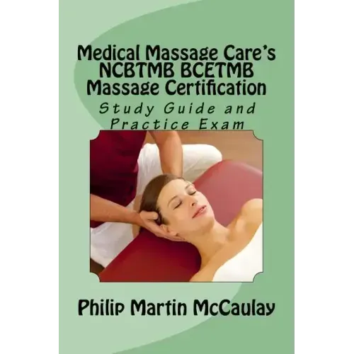Medical Massage Care's NCBTMB BCETMB Massage Certification Study Guide and Practice Exam