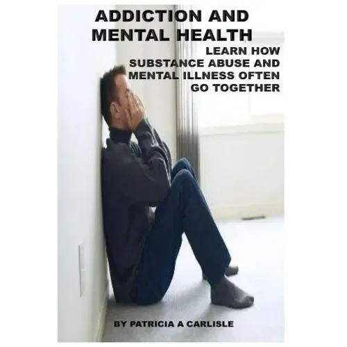 Addiction and Mental Health: Learn how Substance Abuse and mental Illness often go together