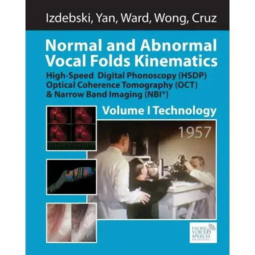 Normal and Abnormal Vocal Folds Kinematics: High Speed Digital Phonoscopy (HSDP), Optical Coherence Tomography (OCT) & Narrow Band Imaging (NBI(R)), V