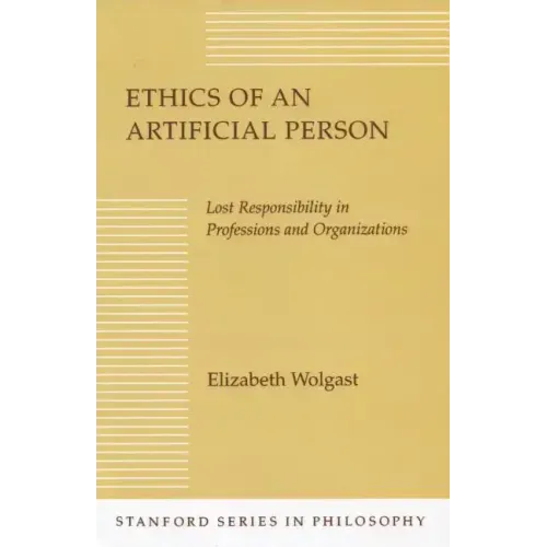 Ethics of an Artificial Person: Lost Responsibility in Professions and Organizations