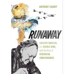 Runaway: Gregory Bateson, the Double Bind, and the Rise of Ecological Consciousness - Paperback