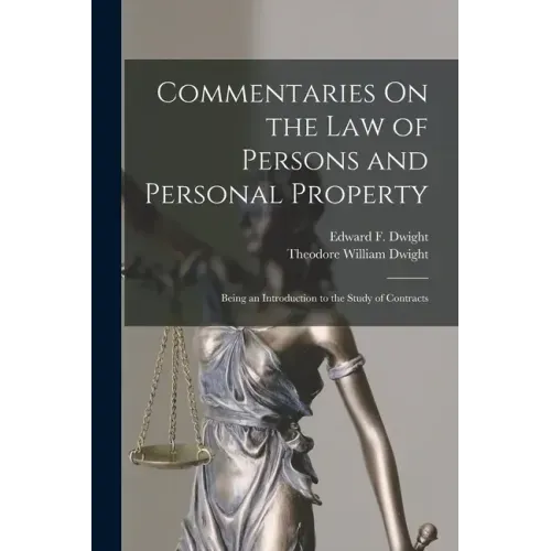Commentaries On the Law of Persons and Personal Property: Being an Introduction to the Study of Contracts
