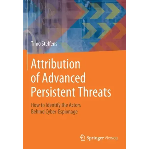 Attribution of Advanced Persistent Threats: How to Identify the Actors Behind Cyber-Espionage