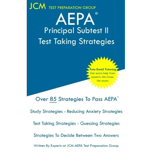 AEPA Principal Subtest II - Test Taking Strategies: AEPA AZ281 Exam - Free Online Tutoring - New 2020 Edition - The latest strategies to pass your exa