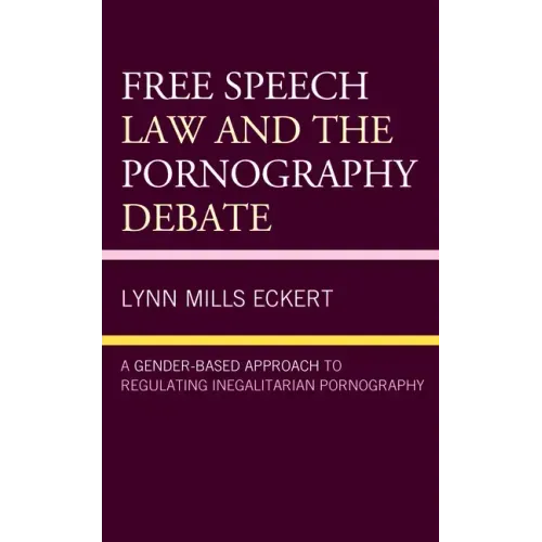 Free Speech Law and the Pornography Debate: A Gender-Based Approach to Regulating Inegalitarian Pornography