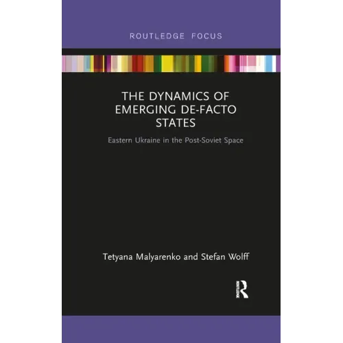 The Dynamics of Emerging De-Facto States: Eastern Ukraine in the Post-Soviet Space