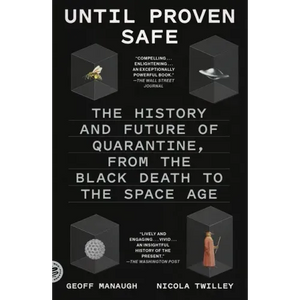 Until Proven Safe: The History and Future of Quarantine, from the Black Death to the Space Age - Paperback