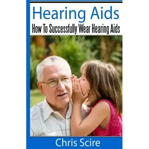 Hearing Aids: How To Successfully Wear Hearing Aids