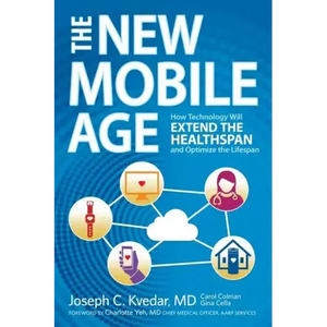 The New Mobile Age: How Technology Will Extend the Healthspan and Optimize the Lifespan - Paperback