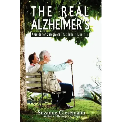 The Real Alzheimer's: A Guide for Caregivers That Tells It Like It Is
