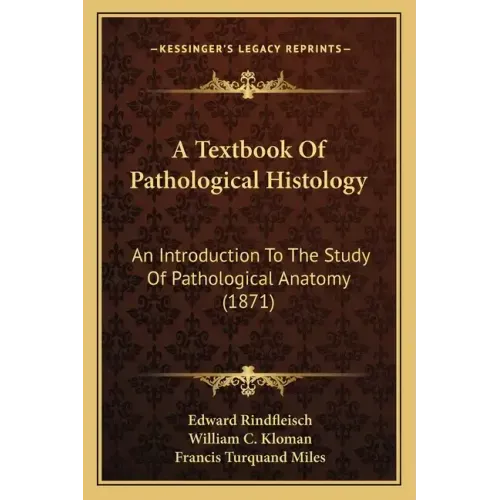 A Textbook Of Pathological Histology: An Introduction To The Study Of Pathological Anatomy (1871)