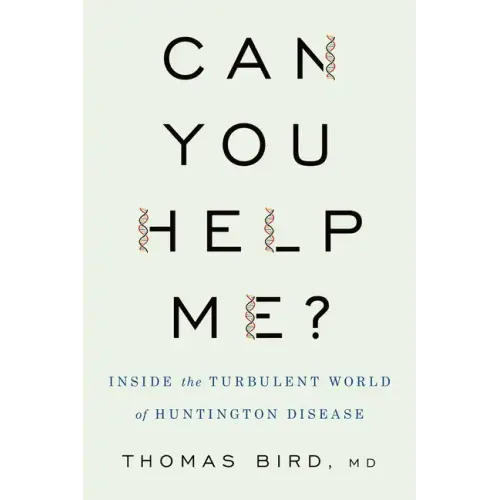 Can You Help Me?: Inside the Turbulent World of Huntington Disease