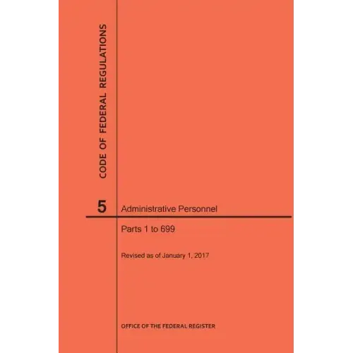 Code of Federal Regulations Title 5, Administrative Personnel Parts 1-699, 2017