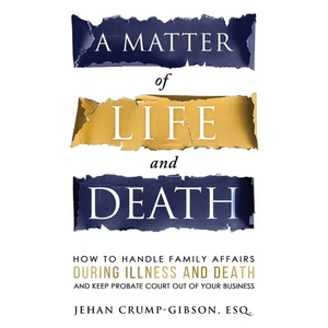 A Matter of Life and Death: How to Handle Family Affairs During Illness and Death and Keep Probate Court Out of Your Business - Paperback