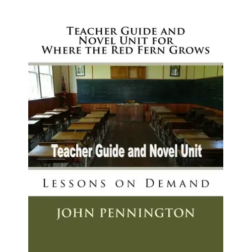 Teacher Guide and Novel Unit for Where the Red Fern Grows: Lessons on Demand