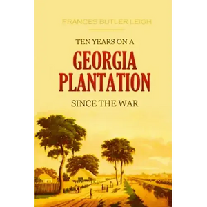 Ten Years on a Georgia Plantation Since the War - Paperback